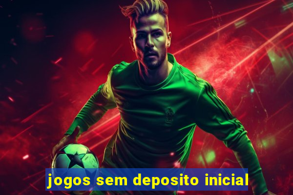 jogos sem deposito inicial